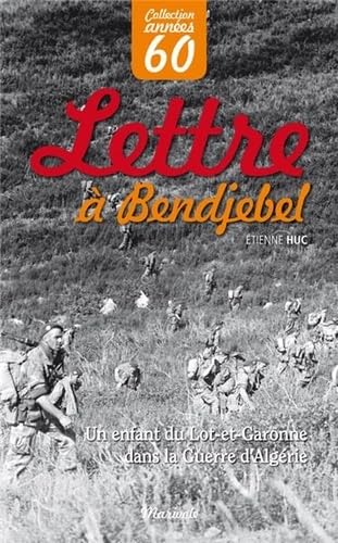 Lettre à Bendjebel: Un enfant du Lot-et-Garonne dans la guerre d'Algérie 9782365751667