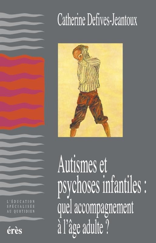 Autismes et psychoses infantiles : Quel accompagnement à l'âge adulte ? 9782865869084