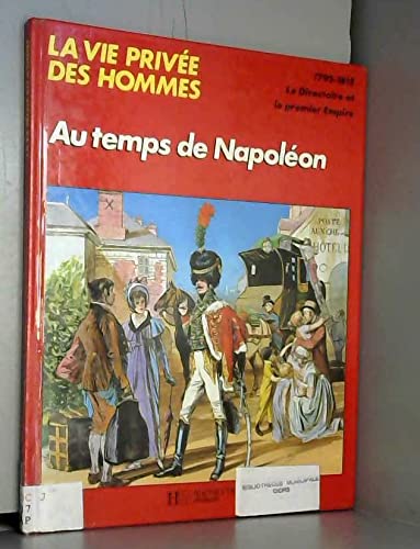 Au temps de Napoléon : 1795-1819 (La Vie privée des hommes) 9782010040955