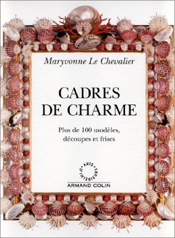 Cadres de charme : Plus de 100 modèles, découpes et frises 9782842290092