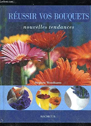 Reussir Vos Bouquets. Nouvelles Tendances 9782012364011