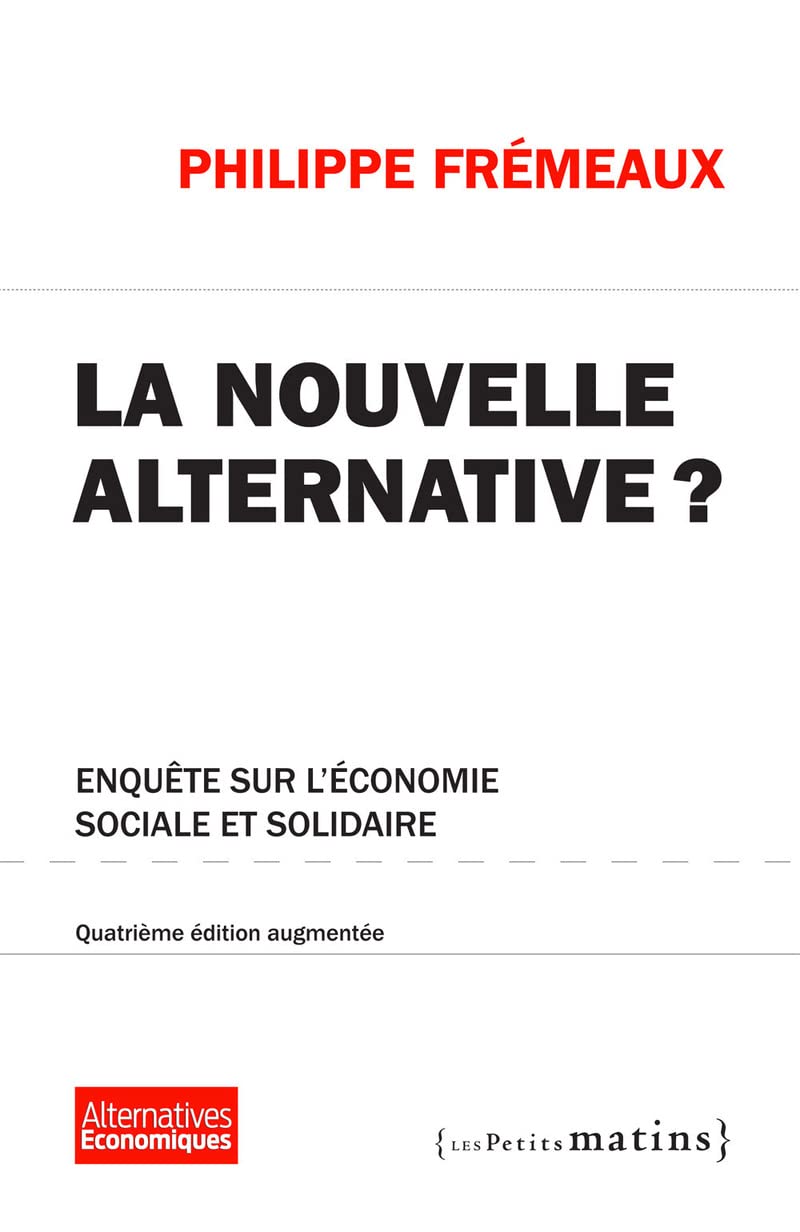 La Nouvelle alternative ? 4ed augmentée - Enquête sur l'économie sociale et solidaire 9782363832016
