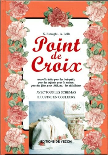 Point De Croix. Nouvelles Idees Pour Les Tout-Petits, Pour Les Enfants, Pour La Maison, Pour Les Fetes, Pour Noel, Etc. - Les Abecedaires 9782732860275