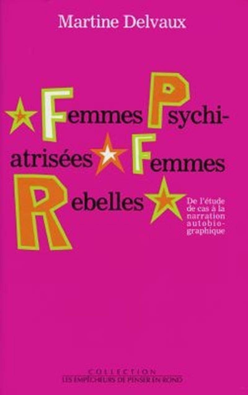 Femmes psychiatrisées, Femmes rebelles: De l'étude de cas à la narration autobiographique 9782843240324