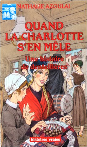 Quand la Charlotte s'en mêle. Une histoire de dentellières 9782708227460