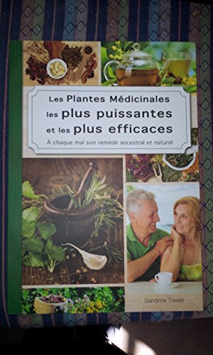 LES PLANTES MEDICINALES LESPLUS PUISSANTES ET LES PLUS EFFICACES - A chaque mal son remède ancestral et naturel 9782369260295