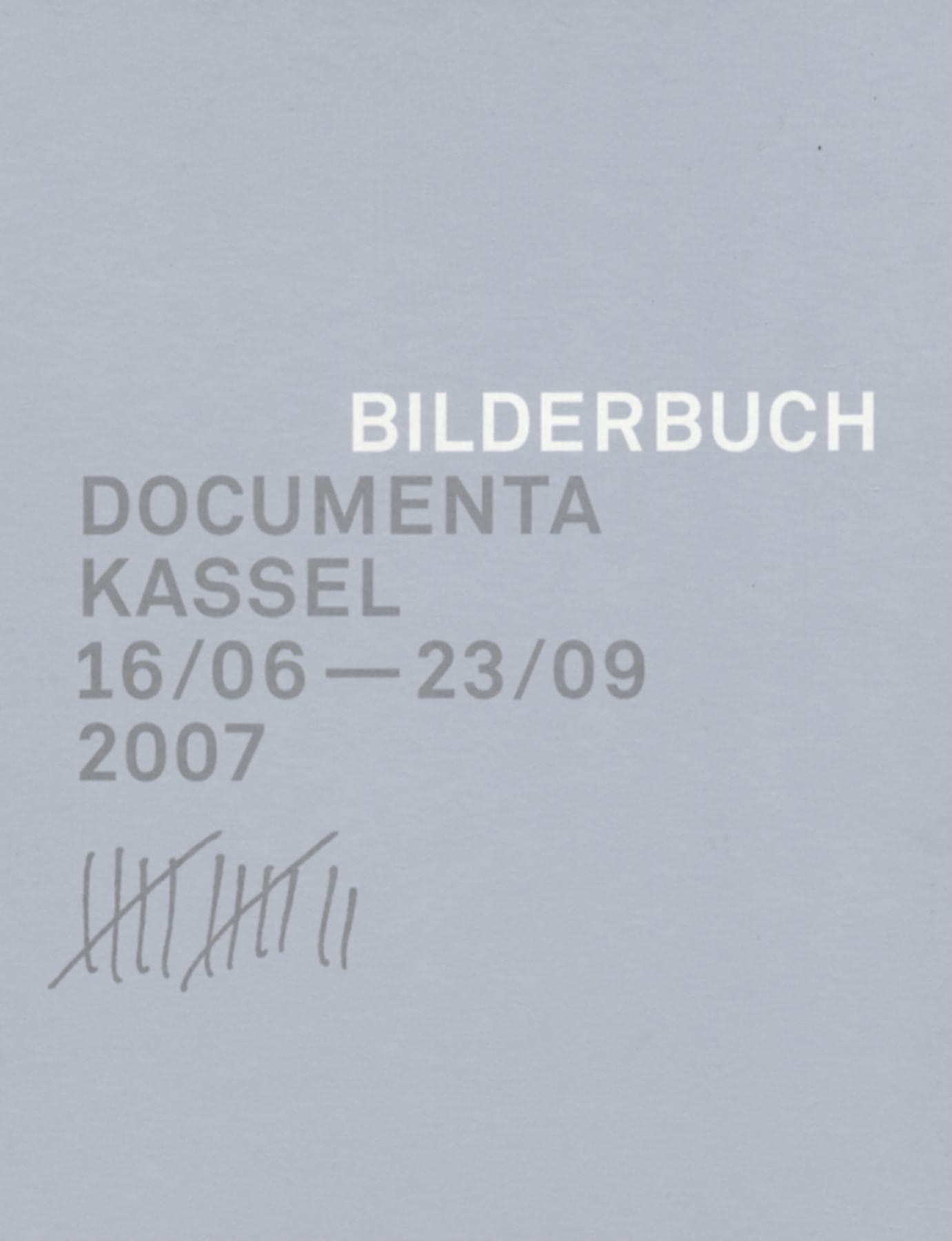 Bilderbuch: Documenta Kassel 16/06 - 23/09 2007 9783822816943