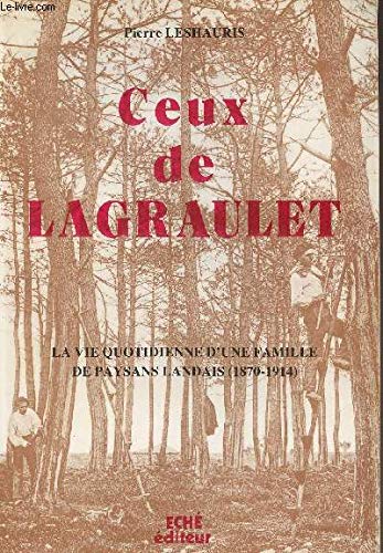 Ceux de Lagraulet. La vie quotidienne d'une famille de paysans landais (1870-1914). 9782865130306