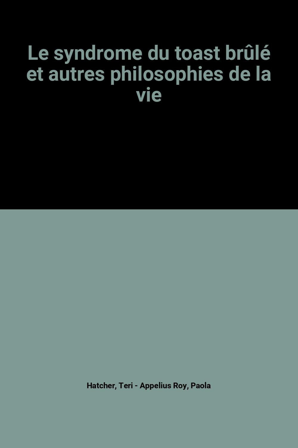 Le syndrome du toast brûlé et autres philosophies de la vie 9782286029258