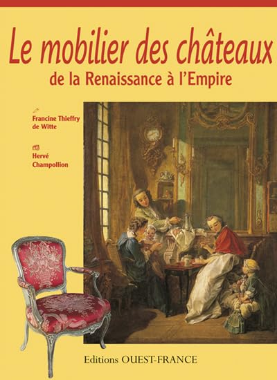 Le mobilier des châteaux de la Renaissance à l'Empire 9782737324116