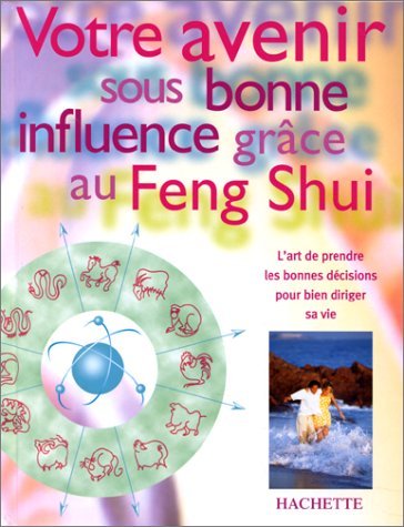 Votre avenir sous bonne influence grâce au Feng-shui 9782012364516