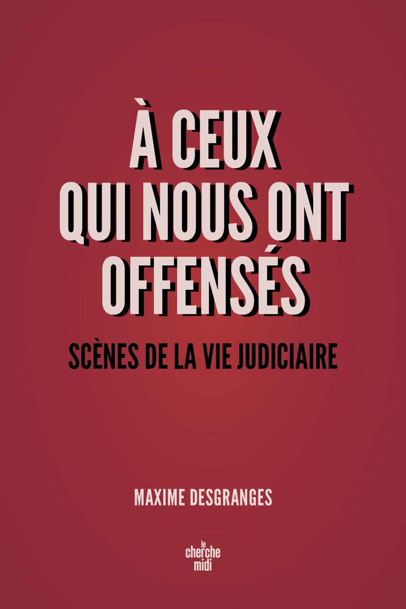A ceux qui nous ont offensés - Scènes de la vie judiciaire 9782749180724