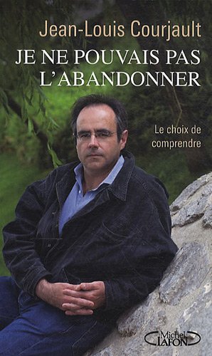 Je ne pouvais pas l'abandonner: Le choix de comprendre 9782749912837