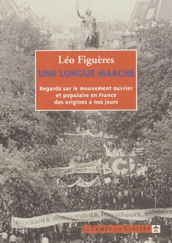 Une longue marche : Regards sur le mouvement ouvrier et populaire en France de la révolution à nos jours 9782841096602
