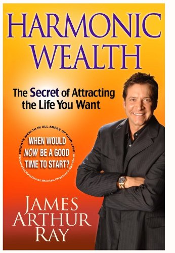 Harmonic Wealth: The Secret of Attracting the Life You Want 9781401322649