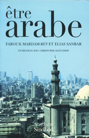 Etre arabe: Entretiens avec Christophe Kantcheff 9782742753161
