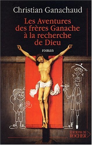 Les Aventures des frères Ganache à la recherche de Dieu 9782268047287