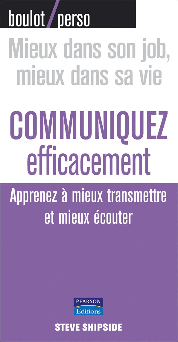 Communiquez efficacement - Apprenez à mieux transmettre et mieux écouter 9782744091667
