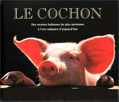 Le Cochon : Des recettes italiennes les plus anciennes à l'art culinaire d'aujourd'hui 9783829014601