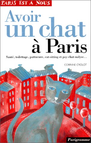 Avoir un chat à Paris : santé, toilettage, pattucure, cat-sitting et psy-chat-nalyse 9782840961628