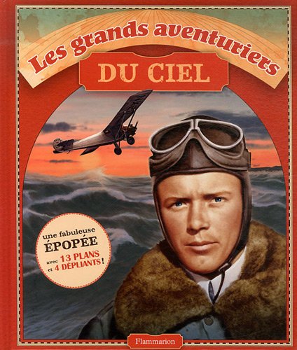 Les grands aventuriers du ciel: Lindbergh, Breitling Orbiter 3, Apollo II, Johnson, Voyager 9782081251250