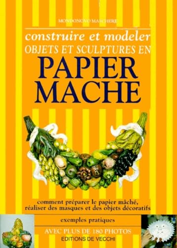 Construire et modeler objets et sculptures en papier mâché 9782732860039