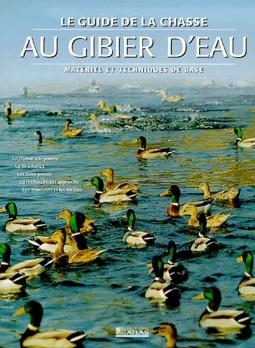 Le Guide de la chasse au gibier d'eau : matériel et techniques de base 9782723433464