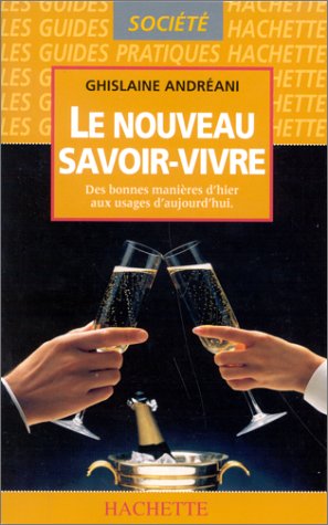 Le nouveau savoir-vivre: Des bonnes manières d'hier aux usages d'aujourd'hui 9782012360334