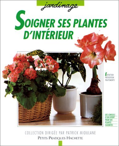 Soigner ses plantes d'intérieur: Les conseils d'un professionnel pour prévenir et traiter parasites et maladies, premiers soins, diagnostic, traitements 9782016207161