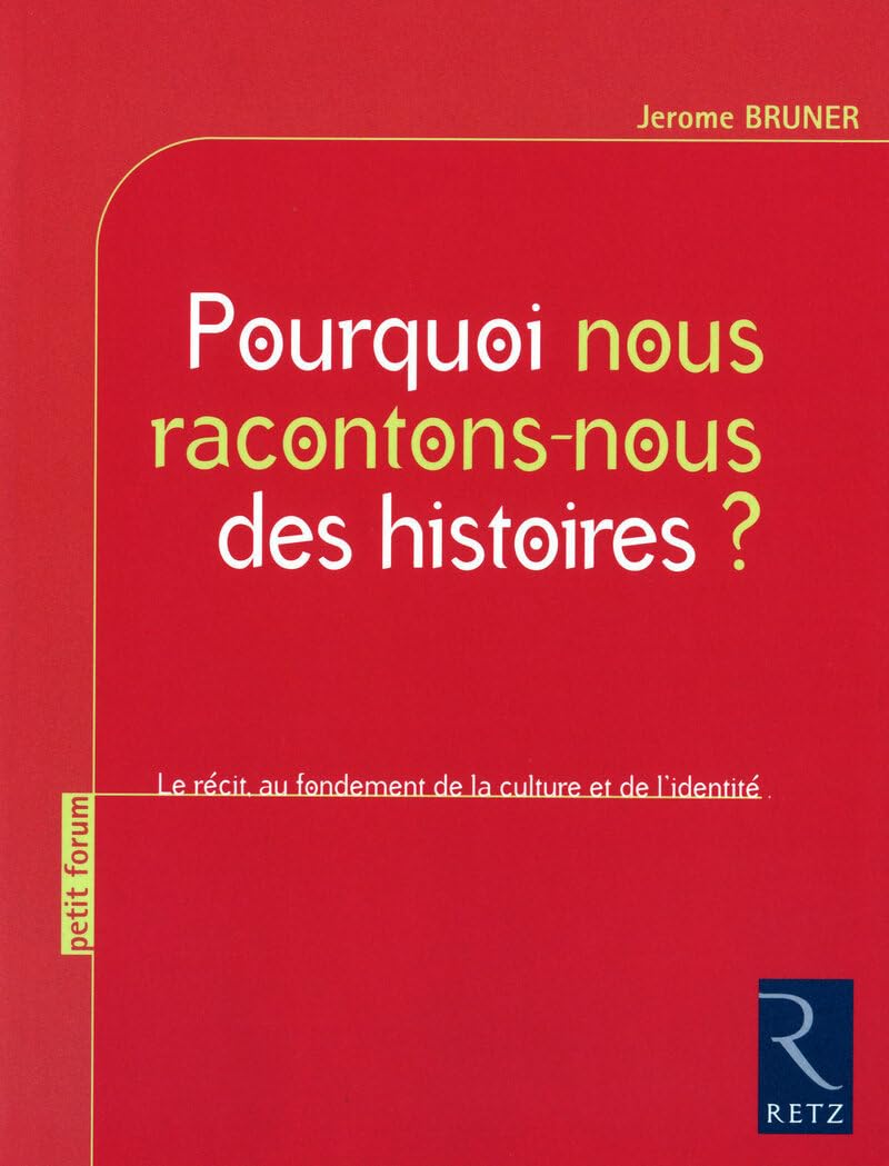 Pourquoi nous racontons-nous des histoires ?: Le récit au fondement de la culture et de l'identité 9782725629902