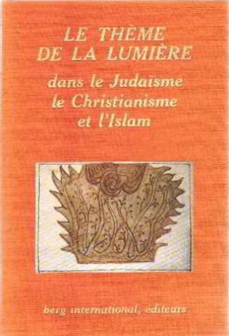 Le theme de la lumiere dans le judaisme le christianisme et l'islam/ EO