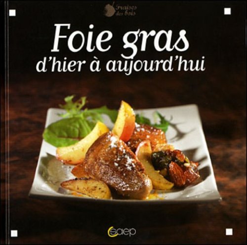 Foie gras : D'hier à aujourd'hui 9782737280146