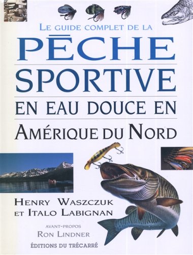 Le guide complet de la peche sportive en eau douce en amerique 9782892494105