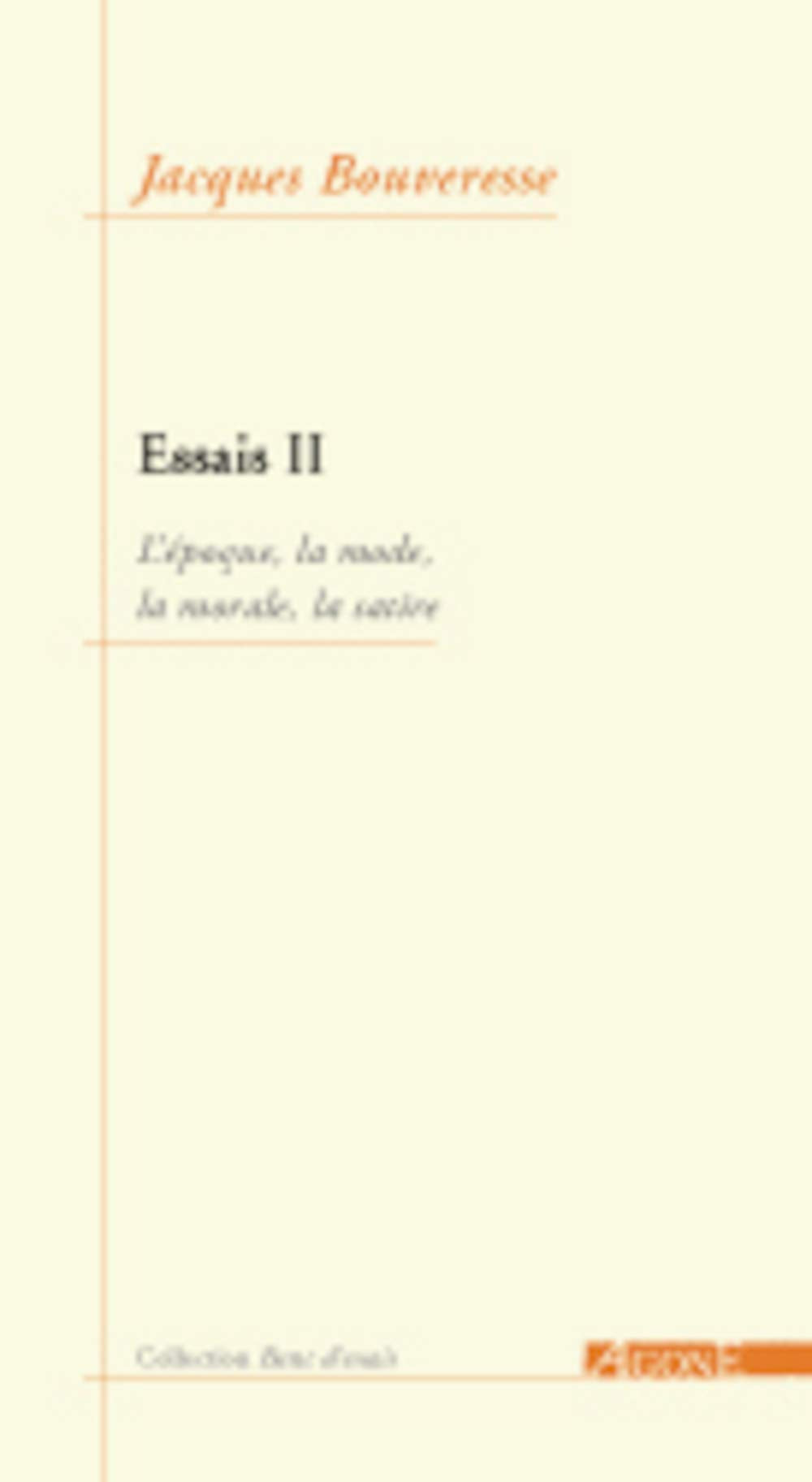 Essais: Tome 2, L'époque, la mode, la morale, la satire 9782910846466