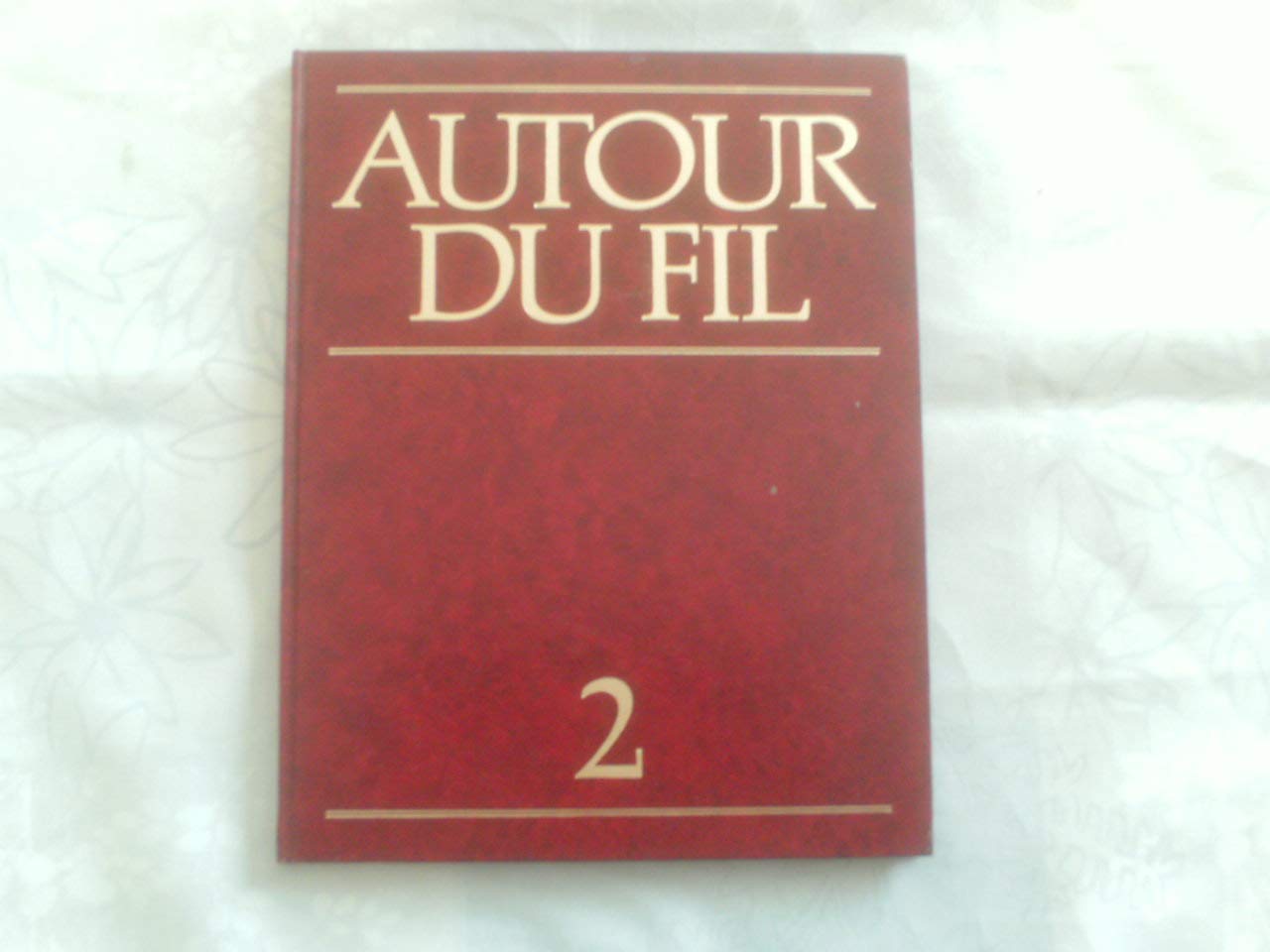 Autour du fil: L'encyclopedie des arts Textiles Vol. 2 Appl Baye (Autour du fil: L'encyclopedie des arts Textiles, 2) 9782907569026