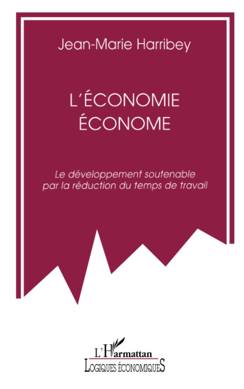 L'économie économe: Le développement soutenable par la réduction du temps de travail 9782738460790