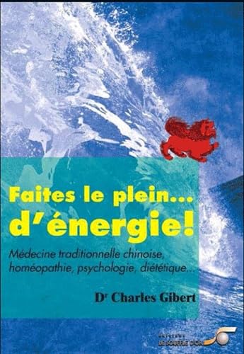 Faites le plein... de vitalité !: médecine traditionelle chinoise, homéopathie, psychologie, diététique ... 9782840584032