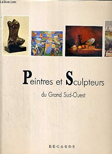 PEINTRES ET SCULPTEURS DU GRAND SUD-OUEST