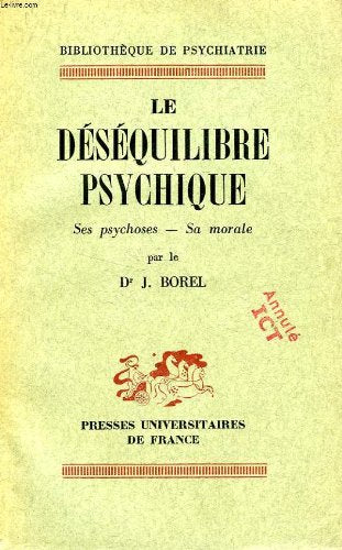 Le desequilibre psychique, ses psychoses, sa morale