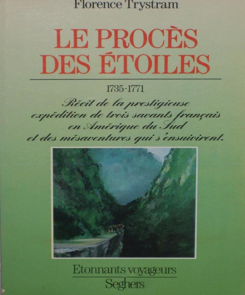 Le proces des étoiles 1735-1771.Récit de la prestigieuse expédition de trois savants français en Amérique du Sud 9782232101762