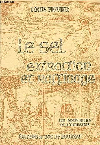 Le sel, extraction et raffinage - "Les merveilles de l'industrie" 9782876240612