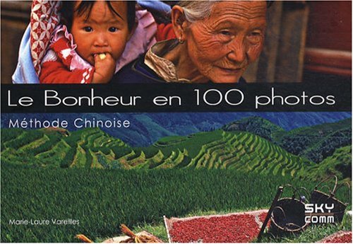 Le Bonheur en 100 photos: Méthode chinoise 9782917193013