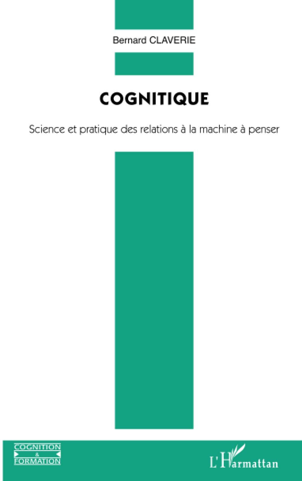 Cognitique : Science et pratique des relations à la machine à penser 9782747591355