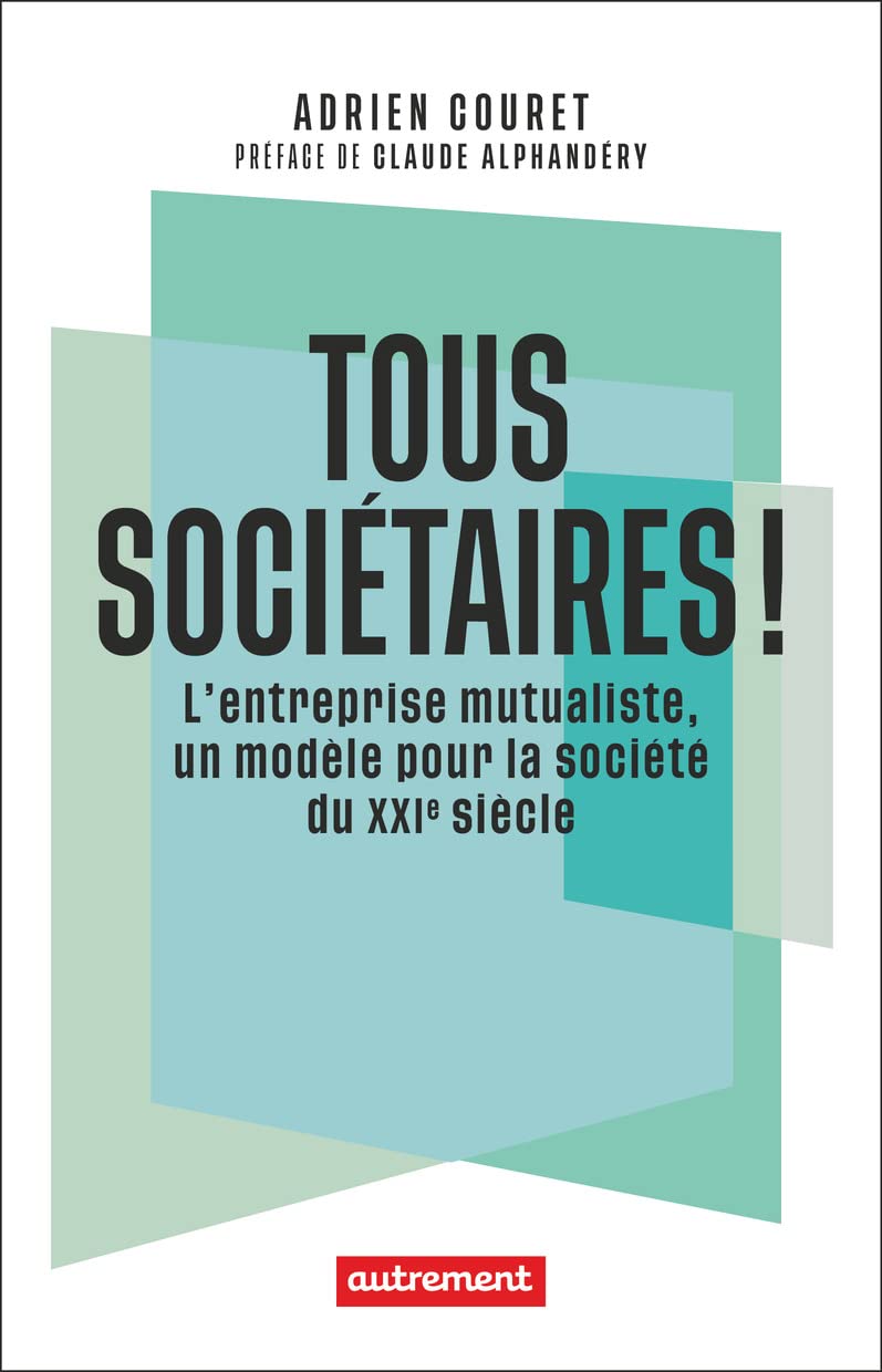 Tous sociétaires !: L'entreprise mutualiste, un modèle pour la société du XXIe siècle 9782080282583