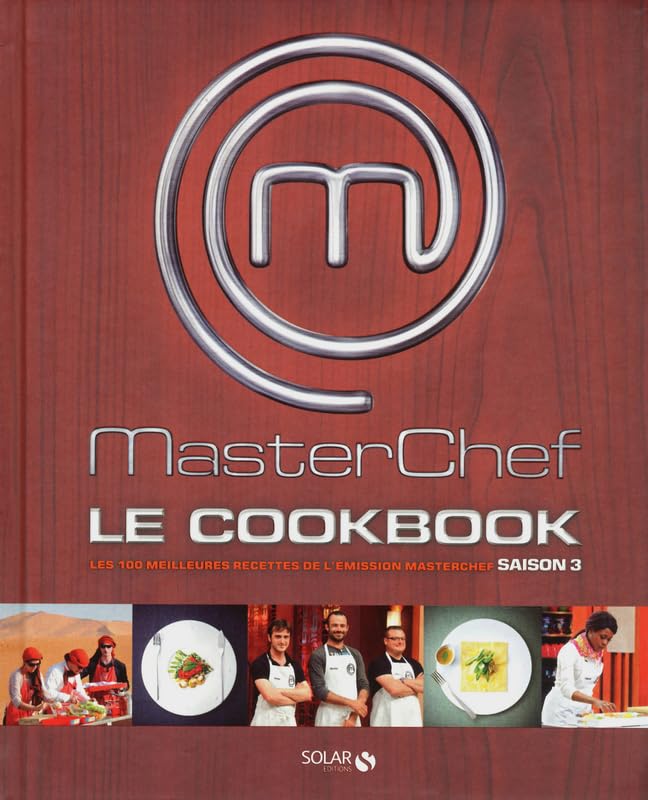 Masterchef, le cookbook : Les 100 meilleures recettes de l'émission Masterchef, Saison 3 9782263053672