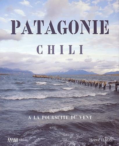 Patagonie : À la poursuite du vent - Du désert d'Atacama à la Terre de Feu 9782907754828