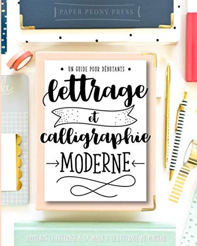 Lettrage et calligraphie moderne : Un guide pour débutants : Apprends le lettrage à la main & le lettrage au pinceau 9781948209700
