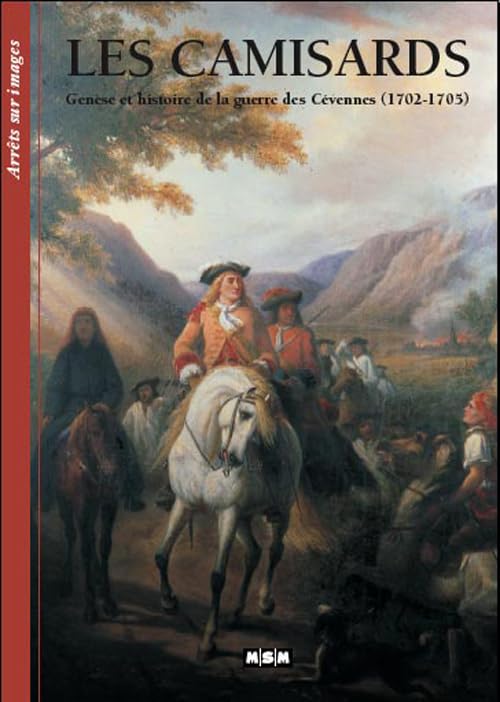 Les camisards: Genèse et histoire de la guerre des Cévennes (1702-1705) 9782911515897