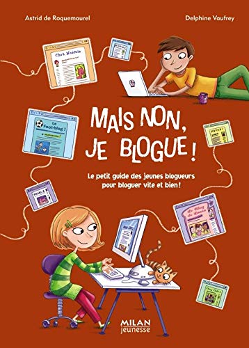 Mais non, je blogue ! : Le petit guide des jeunes blogueurs pour bloguer vite et bien 9782745932037