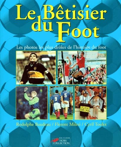 Le bêtisier du foot: Les photos les plus drôles de l'histoire du foot 9782258049895
